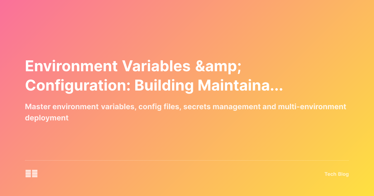 Environment Variables & Configuration: Building Maintainable Applications