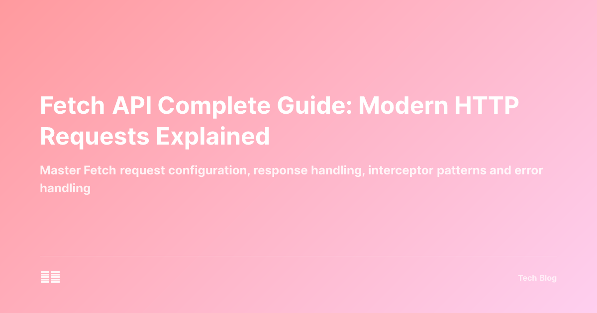 Fetch API Complete Guide: Modern HTTP Requests Explained