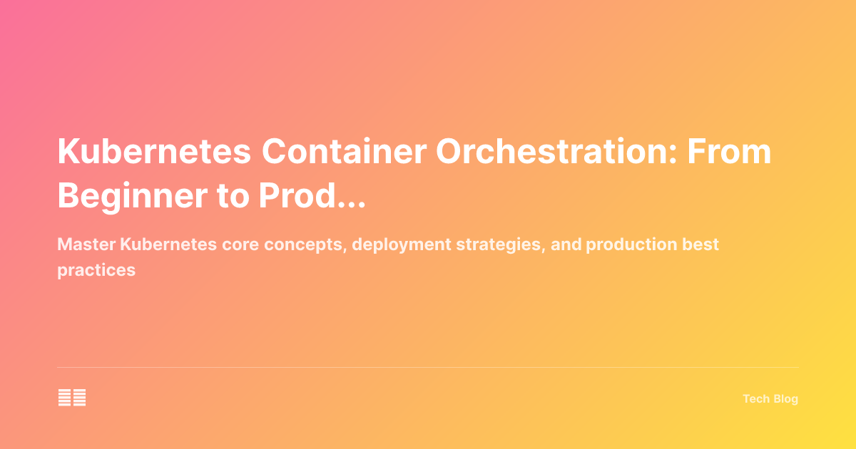 Kubernetes Container Orchestration: From Beginner to Production