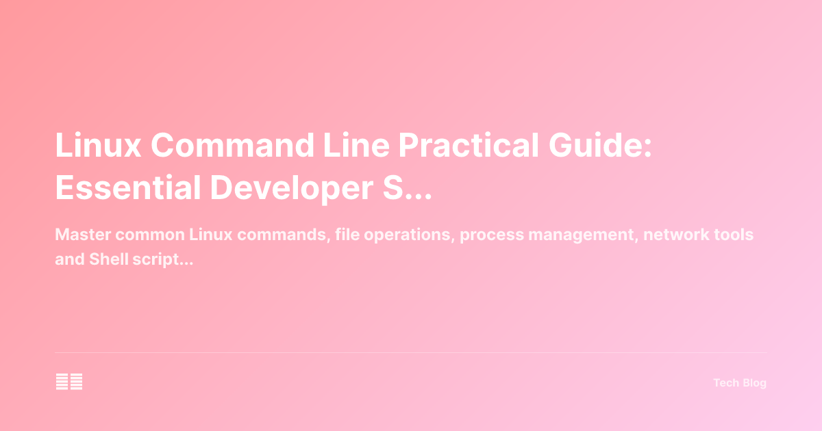 Linux Command Line Practical Guide: Essential Developer Skills