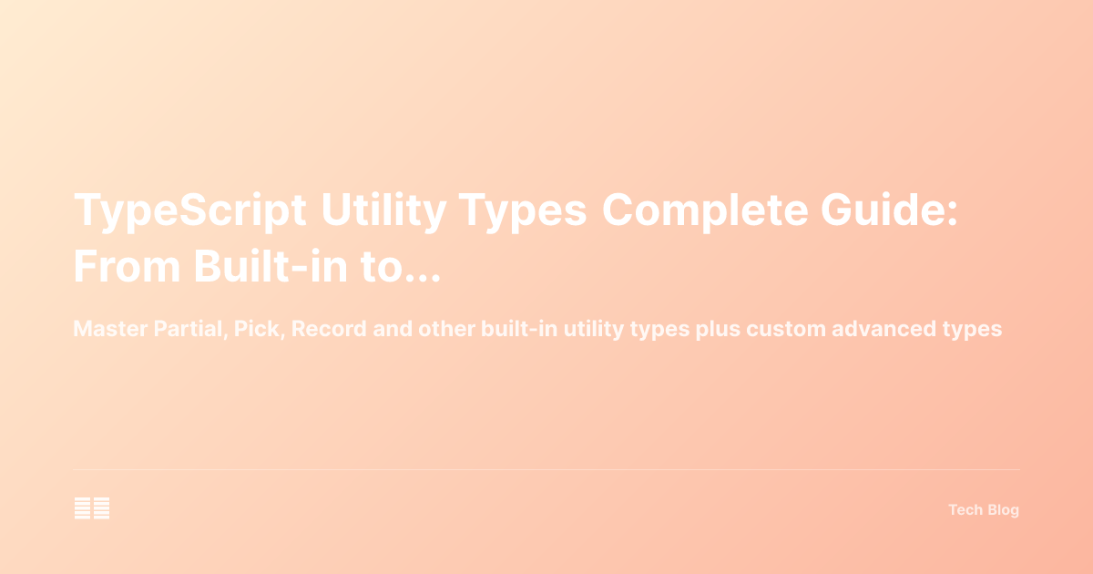 TypeScript Utility Types Complete Guide: From Built-in to Custom